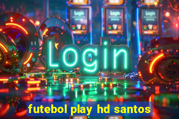 futebol play hd santos